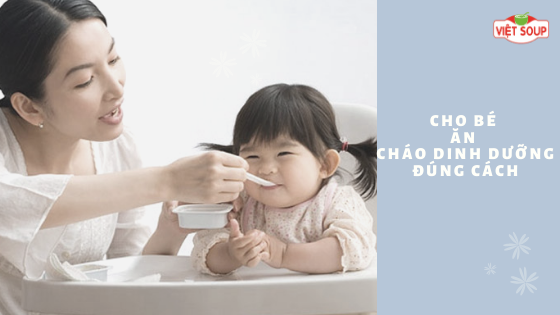 Cho bé ăn cháo dinh dưỡng đúng cách