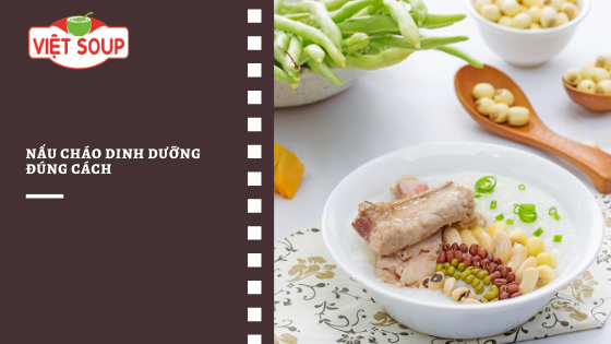 Nấu cháo dinh dưỡng đúng cách